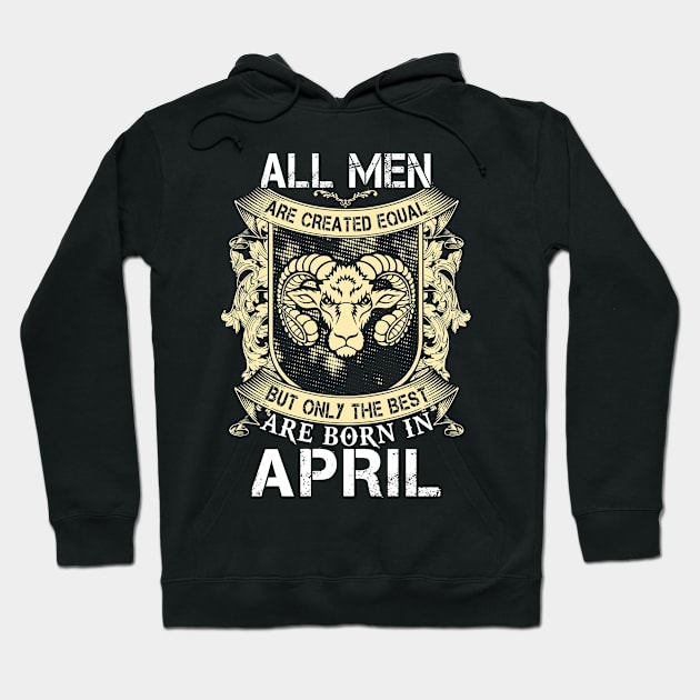 All Men Are Created Equal But Only The Best Are Born In April Hoodie by Suedm Sidi